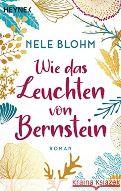 Wie das Leuchten von Bernstein Blohm, Nele 9783453425415 Heyne - książka