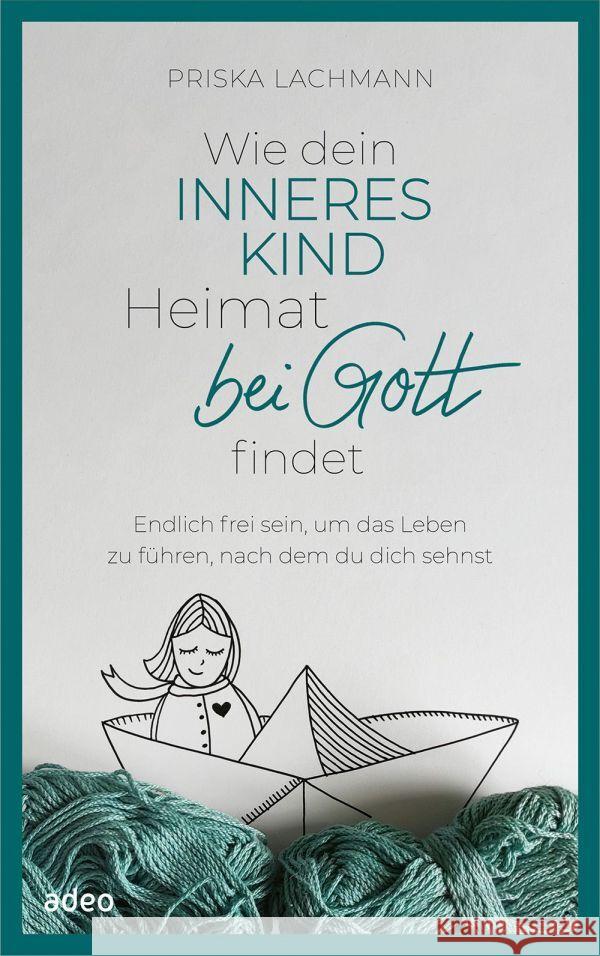 Wie dein inneres Kind Heimat bei Gott findet Lachmann, Priska 9783863343774 adeo - książka