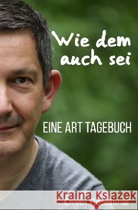 Wie dem auch sei : Eine Art Tagebuch Rosenthal, Oliver 9783745008913 epubli - książka