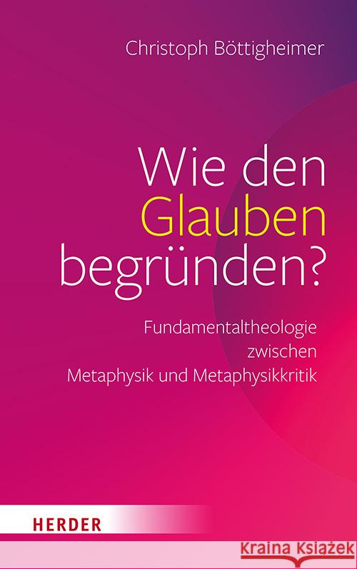 Wie den Glauben begründen? Böttigheimer, Christoph 9783451025358 Herder, Freiburg - książka