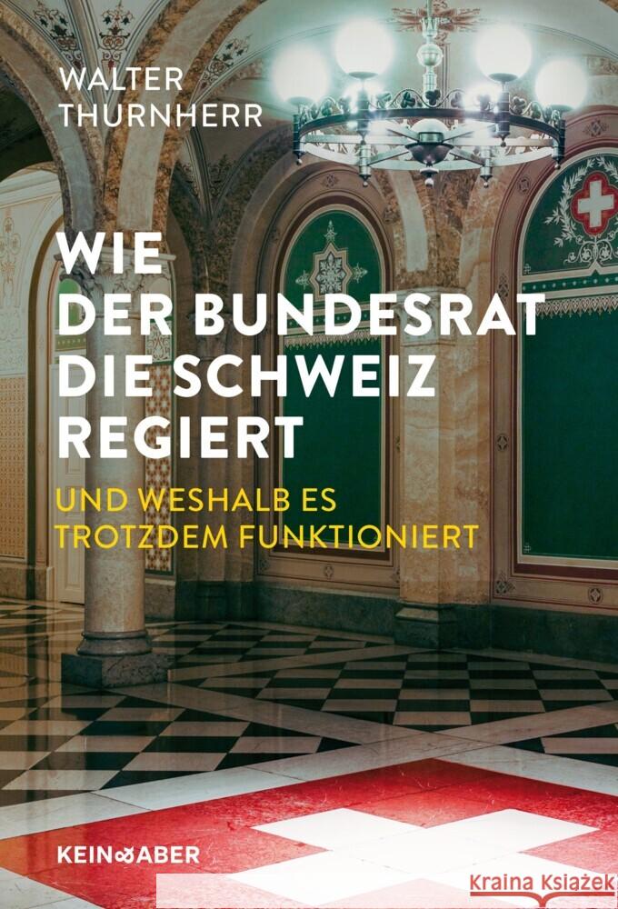 Wie der Bundesrat die Schweiz regiert und weshalb es trotzdem funktioniert Thurnherr, Walter 9783036950815 Kein & Aber - książka