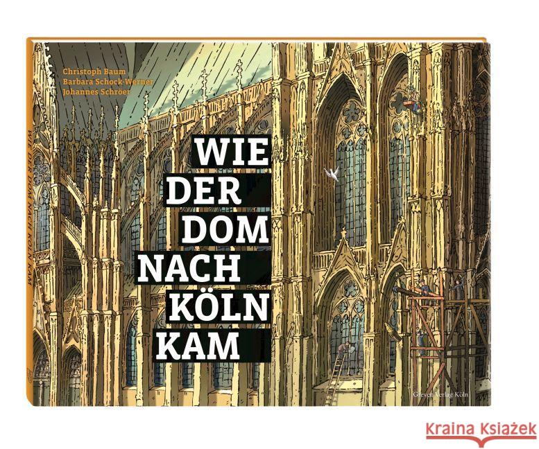 Wie der Dom nach Köln kam Baum, Christoph; Schock-Werner, Barbara; Schröer, Johannes 9783774306738 Greven - książka