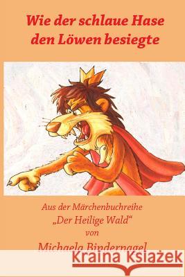 Wie der schlaue Hase den Loewen ueberlistete Bindernagel, Michaela 9781515033752 Createspace - książka