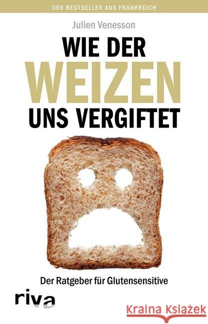 Wie der Weizen uns vergiftet : Der Ratgeber für Glutensensitive Venesson, Julien 9783868834772 Riva - książka