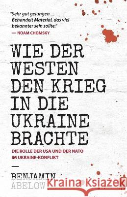Wie der Westen den Krieg in die Ukraine Brachte Benjamin J. Abelow 9780991076734 Benjamin Abelow - książka