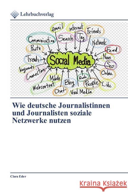 Wie deutsche Journalistinnen und Journalisten soziale Netzwerke nutzen Eder, Clara 9786200272263 Lehrbuchverlag - książka