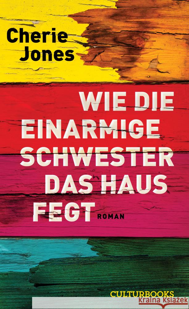 Wie die einarmige Schwester das Haus fegt Jones, Cherie 9783959881852 CulturBooks Verlag - książka