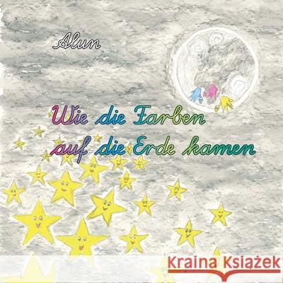 Wie die Farben auf die Erde kamen Alun 9783861968313 Papierfresserchens Mtm-Verlag - książka