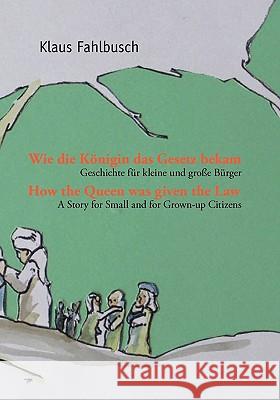 Wie die Königin das Gesetz bekam: Geschichte für kleine und große Bürger Fahlbusch, Klaus 9783837049138 Bod - książka