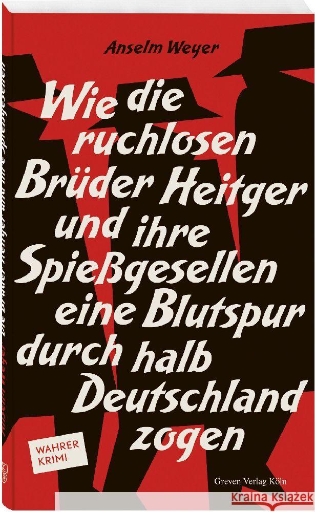 Wie die ruchlosen Brüder Heitger und ihre Spießgesellen eine Blutspur durch halb Deutschland zogen Weyer, Anselm 9783774309562 Greven - książka