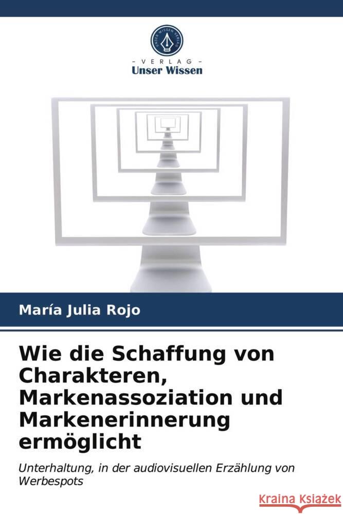 Wie die Schaffung von Charakteren, Markenassoziation und Markenerinnerung ermöglicht Rojo, María Julia 9786203752809 Verlag Unser Wissen - książka