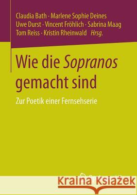 Wie Die Sopranos Gemacht Sind: Zur Poetik Einer Fernsehserie Bath, Claudia 9783658133368 Springer vs - książka