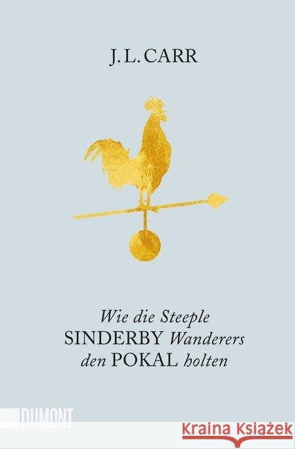 Wie die Steeple Sinderby Wanderers den Pokal holten : Roman Carr, J. L. 9783832164614 DuMont Buchverlag - książka