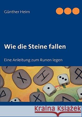 Wie die Steine fallen: Eine Anleitung zum Runen legen Heim, Günther 9783837045390 Books on Demand - książka