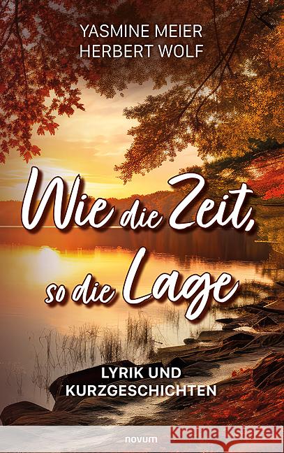 Wie die Zeit, so die Lage: Lyrik und Kurzgeschichten Yasmine Meier Und Herbert Wolf 9783991465140 Novum Pro - książka