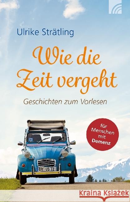 Wie die Zeit vergeht : Geschichten zum Vorlesen. Für Menschen mit Demenz Strätling, Ulrike 9783765543128 Brunnen-Verlag, Gießen - książka