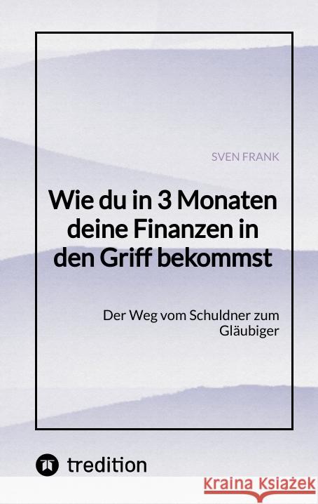 Wie du in 3 Monaten deine Finanzen in den Griff bekommst Frank, Sven 9783384025135 tredition - książka