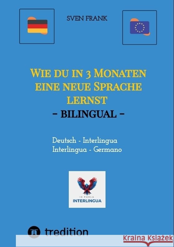 Wie du in 3 Monaten eine neue Sprache lernst - bilingual: Deutsch - Interlingua / Germano - Interlingua Sven Frank 9783384340276 Tredition Gmbh - książka