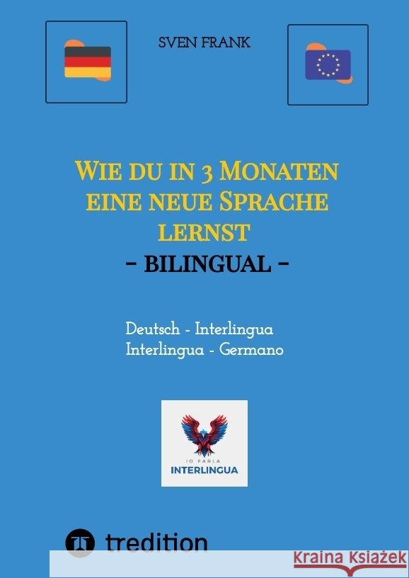 Wie du in 3 Monaten eine neue Sprache lernst - bilingual: Deutsch - Interlingua / Germano - Interlingua Sven Frank 9783384340283 Tredition Gmbh - książka