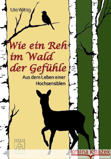 Wie ein Reh im Wald der Gefühle : Aus dem Leben einer Hochsensiblen Wittig, Ute 9783946723608 Begegnungen Verlag für Natur und Leben - książka