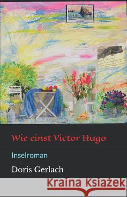 Wie Einst Victor Hugo: Inselroman Doris Gerlach 9781790813698 Independently Published - książka