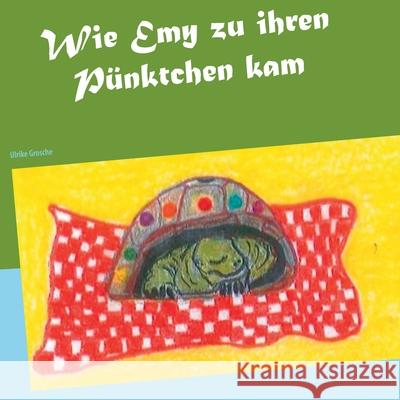 Wie Emy zu ihren Pünktchen kam Grosche, Ulrike 9783751982283 Books on Demand - książka
