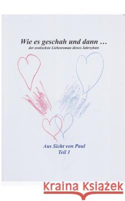 Wie es geschah und dann ...: Der erotischste Liebesroman des Jahrzehnts Hartmut Hoffmann 9783752855043 Books on Demand - książka