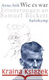 Wie es war : Erinnerungen an Samuel Beckett Atik, Anne  Held, Wolfgang   9783518413999 Suhrkamp - książka