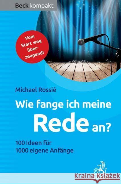 Wie fange ich meine Rede an? : 100 Ideen für 1000 eigene Anfänge Rossié, Michael 9783406699443 Beck Juristischer Verlag - książka