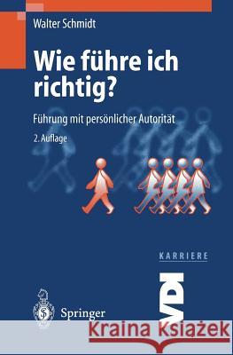 Wie Führe Ich Richtig?: Führung Mit Persönlicher Autorität Schmidt, Walter 9783540668954 Springer - książka