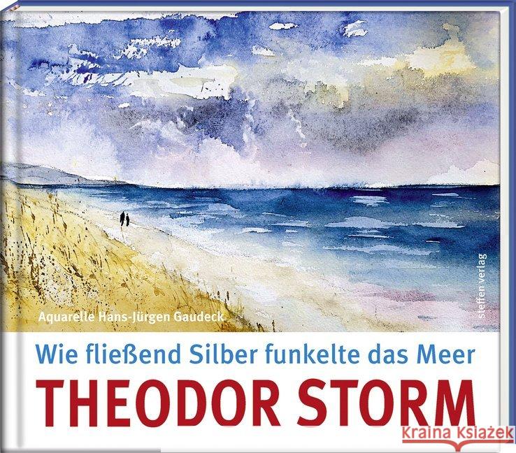 Wie fließend Silber funkelte das Meer Storm, Theodor; Gaudeck, Hans-Jürgen 9783957990778 Steffen Verlag - książka