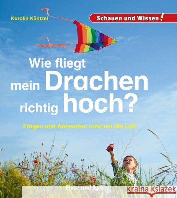 Wie fliegt mein Drachen richtig hoch? : Fragen und Antworten rund um die Luft Küntzel, Karolin N. 9783867609715 Hase und Igel - książka