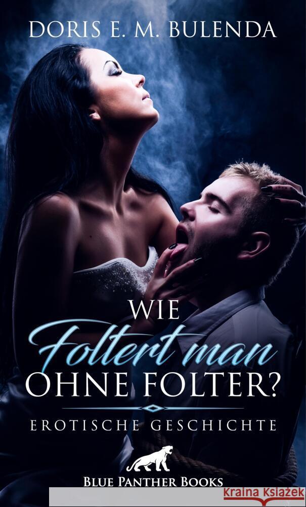 Wie foltert man ohne Folter? | Erotische Geschichte + 1 weitere Geschichte Bulenda, Doris E. M. 9783756147656 blue panther books - książka