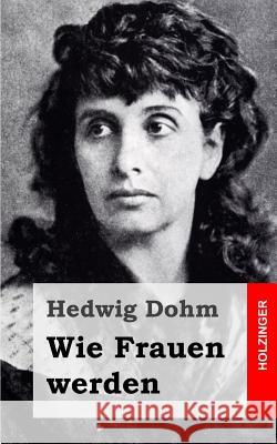 Wie Frauen werden Dohm, Hedwig 9781482380392 Createspace - książka