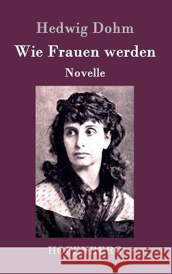 Wie Frauen werden: Novelle Hedwig Dohm 9783843093811 Hofenberg - książka