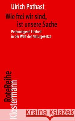 Wie Frei Wir Sind, Ist Unsere Sache: Personeigene Freiheit in Der Welt Der Naturgesetze Pothast, Ulrich 9783465042730 Verlag Vittorio Klostermann - książka