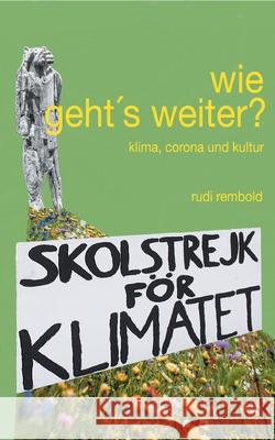 wie geht's weiter?: klima, corona und kultur Rudi Rembold 9783754330319 Books on Demand - książka