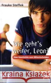 Wie geht's weiter Leon : Eine Geschichte zum Mitentscheiden. 7.-9. Schuljahr Steffek, Frauke   9783834433756 Persen - książka