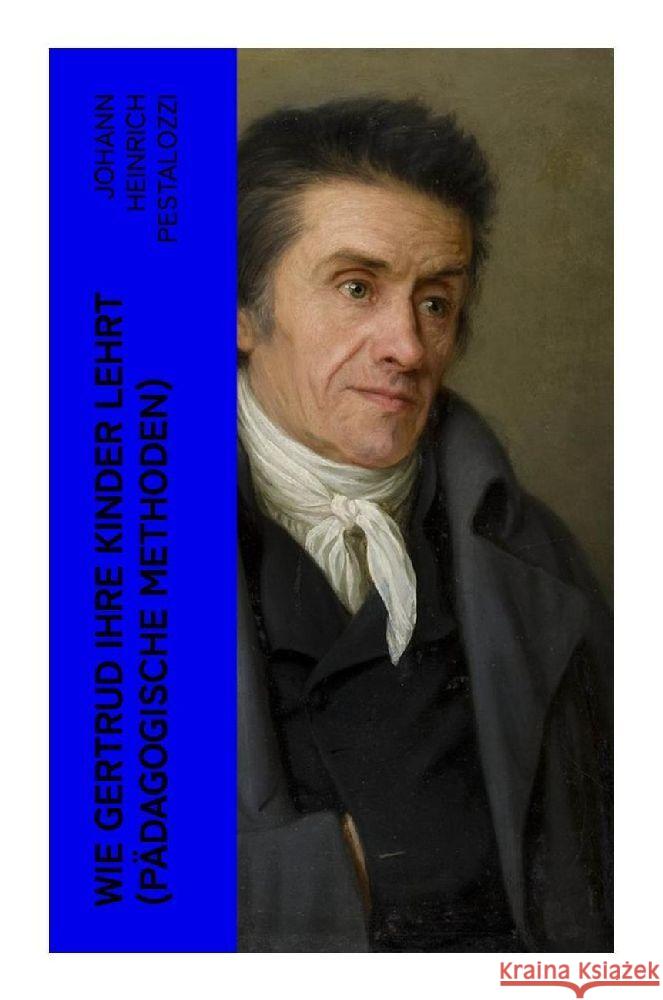 Wie Gertrud ihre Kinder lehrt (Pädagogische Methoden) Pestalozzi, Johann Heinrich 9788027348602 e-artnow - książka