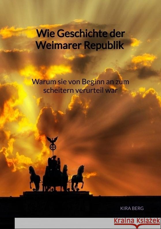 Wie Geschichte der Weimarer Republik - Warum sie von Beginn an zum scheitern verurteil war Berg, Kira 9783347992122 Jaltas Books - książka