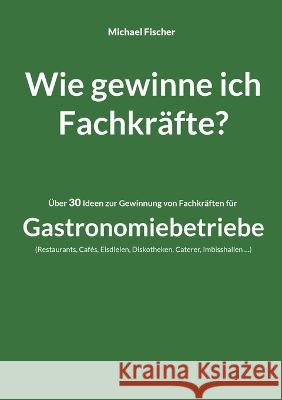 Wie gewinne ich Fachkräfte? Fischer, Michael 9783756845019 Books on Demand - książka