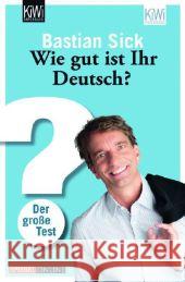 Wie gut ist Ihr Deutsch? : Der große Test Sick, Bastian 9783462043655 Kiepenheuer & Witsch - książka