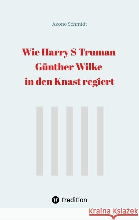 Wie Harry S Truman Günther Wilke in den Knast regiert Schmidt, Akono 9783384314635 tredition - książka