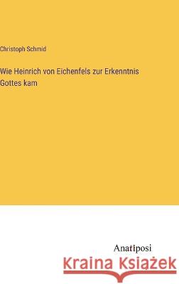 Wie Heinrich von Eichenfels zur Erkenntnis Gottes kam Christoph Schmid 9783382001896 Anatiposi Verlag - książka