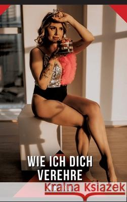 Wie ich dich verehre Graf, Mia 9783384656681 Mia Graf - książka