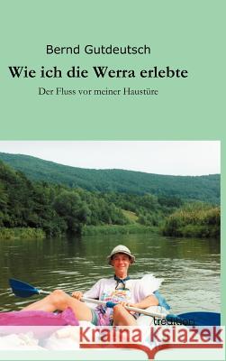 Wie ich die Werra erlebte Gutdeutsch, Bernd 9783849120870 Tredition Gmbh - książka