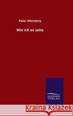 Wie ich es sehe Peter Altenberg   9783846082515 Salzwasser-Verlag Gmbh - książka
