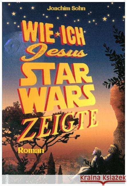 Wie ich Jesus Star Wars zeigte : Roman Sohn, Joachim 9783865692962 Alibri - książka