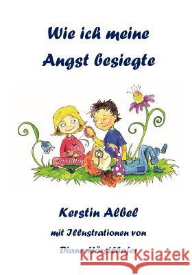 Wie Ich Meine Angst Besiegte Diana Horstlhofer Clara-Martha Mai Kerstin Albel 9781797413211 Independently Published - książka