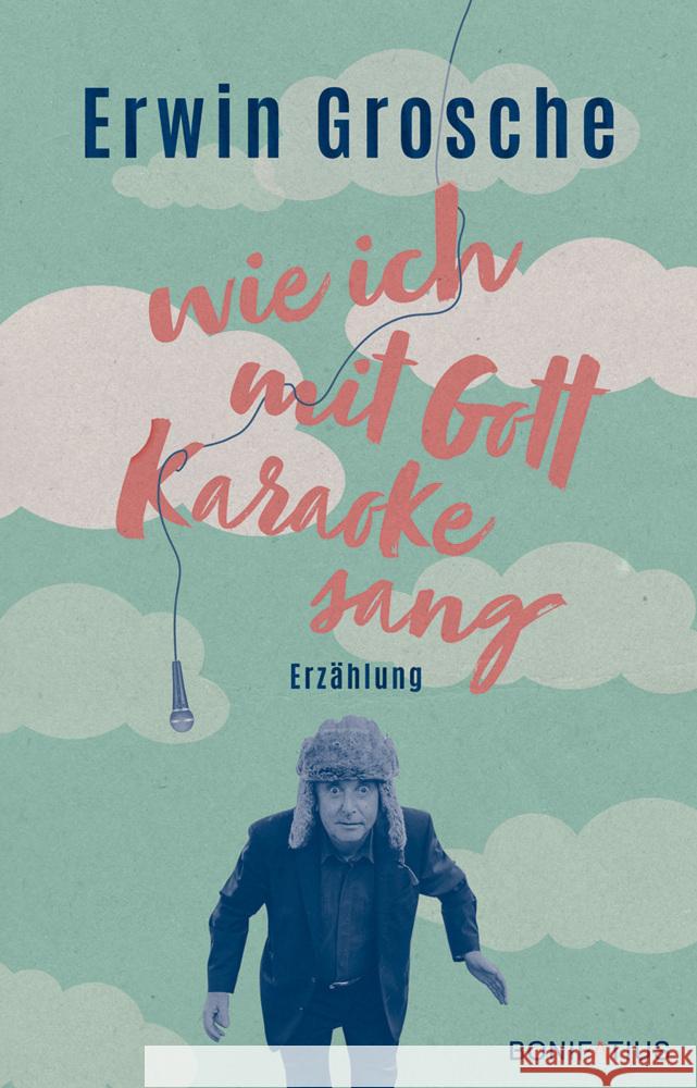 Wie ich mit Gott Karaoke sang Grosche, Erwin 9783897108936 Bonifatius-Verlag - książka